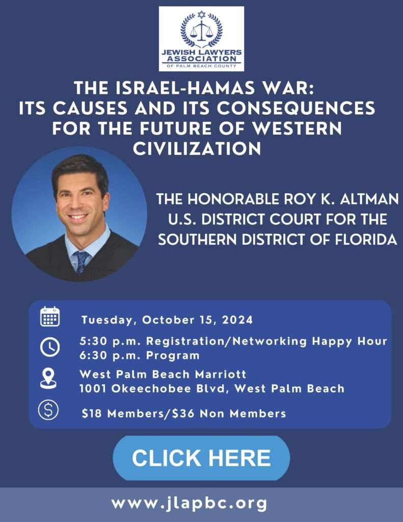 Jewish Lawyers Association of Palm Beach County hosting Judge Roy Altman talk on October 15, 2024 at 5:30 p.m. at the West Palm Beach Marriott. Cost is $18 for members and $36 for non members.